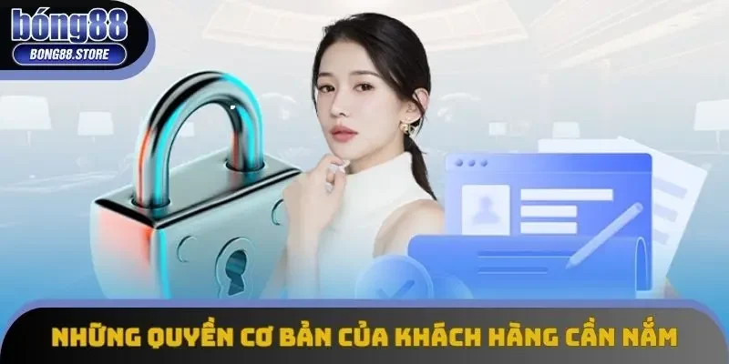 Những quyền cơ bản của khách hàng cần nắm Những quyền cơ bản của khách hàng cần nắm