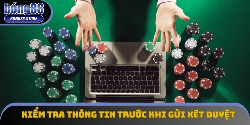 Kiểm tra kỹ thông tin trước khi gửi yêu cầu xét duyệt Kiểm tra kỹ thông tin trước khi gửi yêu cầu xét duyệt