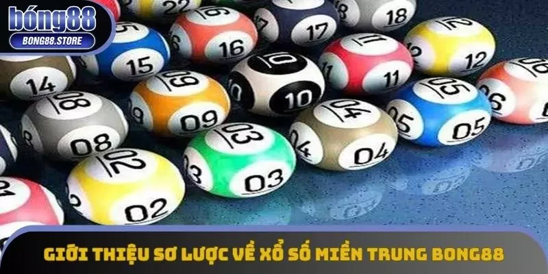 Giới thiệu sơ lược về xổ số miền Trung Bong88