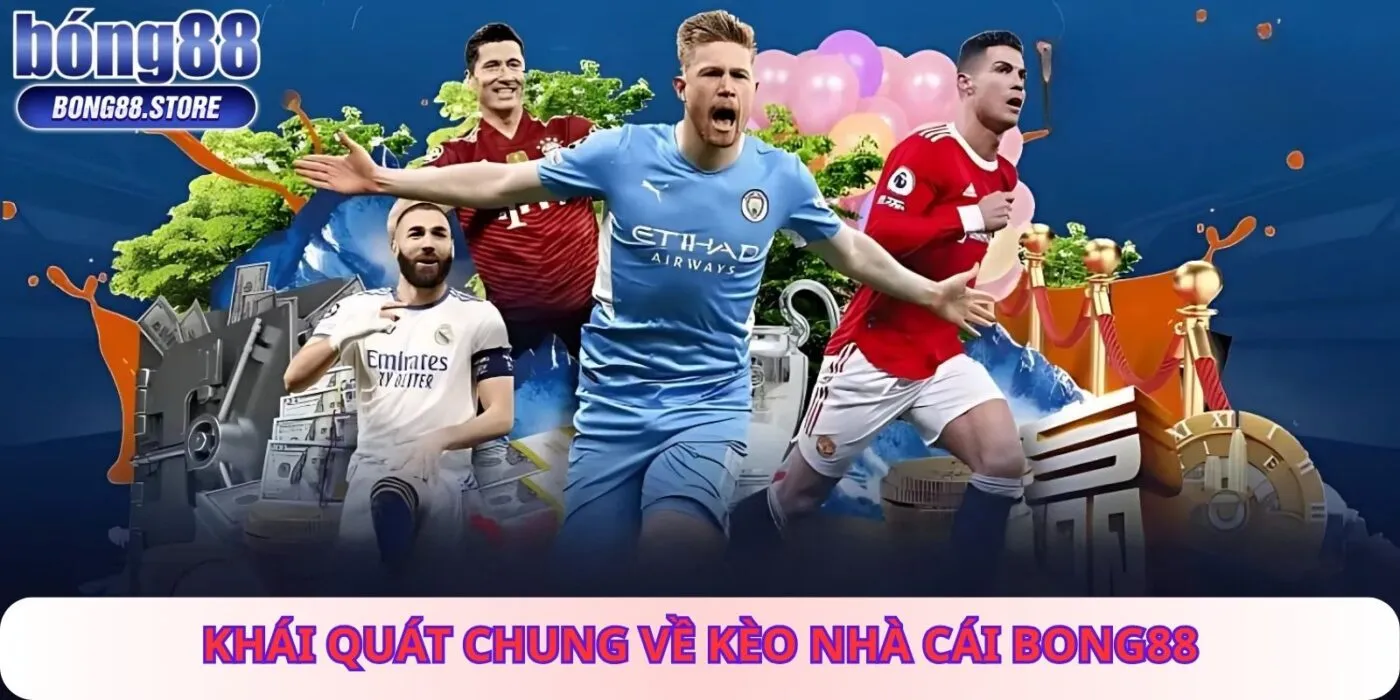 Khái Quát Chung Về Kèo Nhà Cái Bong88