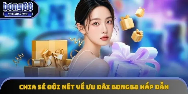 Chia sẻ đôi nét về ưu đãi Bong88 hấp dẫn Chia sẻ đôi nét về ưu đãi Bong88 hấp dẫn