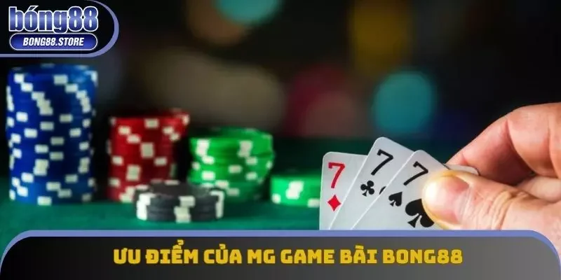 Ưu điểm vượt trội của MG game bài Ưu điểm vượt trội của MG game bài